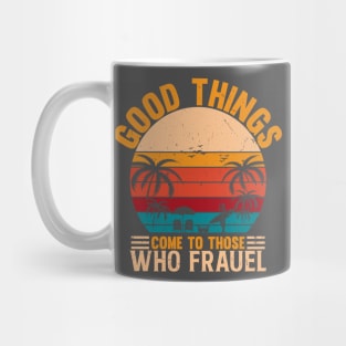 Good things come to those who frauel Mug